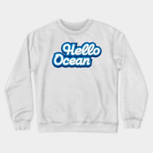 ☀ Hello OCEAN ☀ Crewneck Sweatshirt